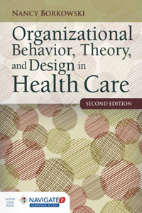 Organizational Behavior, Theory, and Design in Health Care