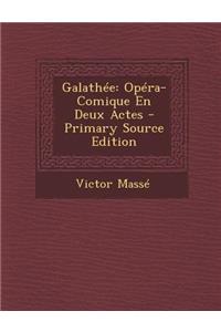 Galathee: Opera-Comique En Deux Actes