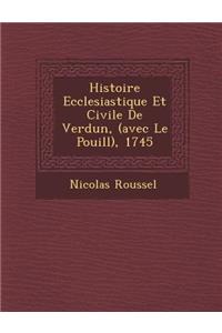 Histoire Ecclesiastique Et Civile de Verdun, (Avec Le Pouill ), 1745