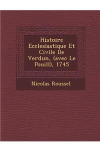 Histoire Ecclesiastique Et Civile de Verdun, (Avec Le Pouill ), 1745