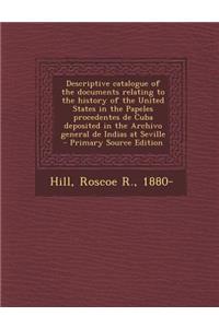 Descriptive Catalogue of the Documents Relating to the History of the United States in the Papeles Procedentes de Cuba Deposited in the Archivo General de Indias at Seville
