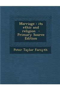 Marriage: Its Ethic and Religion