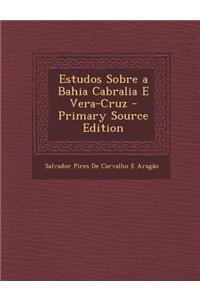 Estudos Sobre a Bahia Cabralia E Vera-Cruz (Primary Source)