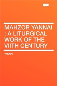 Mahzor Yannai: A Liturgical Work of the Viith Century