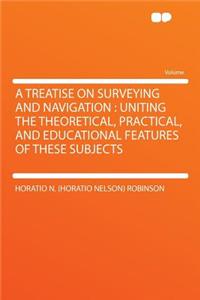 A Treatise on Surveying and Navigation