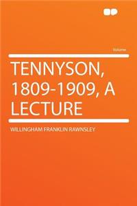 Tennyson, 1809-1909, a Lecture
