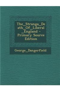 The_stranga_death_of_liberal_england - Primary Source Edition