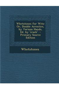 Whetstones for Wits: Or, Double Acrostics, by Various Hands, Ed. by 'Crack'. - Primary Source Edition