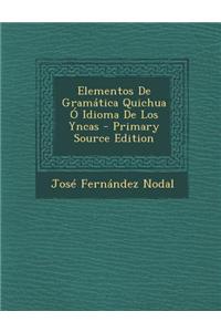 Elementos de Gramatica Quichua O Idioma de Los Yncas - Primary Source Edition