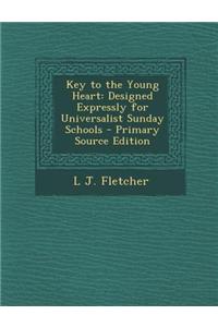 Key to the Young Heart: Designed Expressly for Universalist Sunday Schools