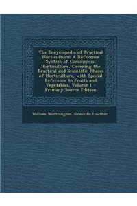 The Encyclopedia of Practical Horticulture: A Reference System of Commercial Horticulture, Covering the Practical and Scientific Phases of Horticultur