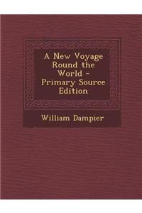 A New Voyage Round the World - Primary Source Edition
