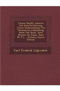 Chinas Handel: Industri Och Statsforfattning, Jemte Underrattleser Om Chinesernes Folkbilding, Seder Och Bruk, Samt Notiser on Japan,