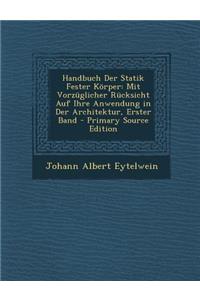 Handbuch Der Statik Fester Korper: Mit Vorzuglicher Rucksicht Auf Ihre Anwendung in Der Architektur, Erster Band