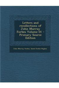Letters and Recollections of John Murray Forbes Volume 01