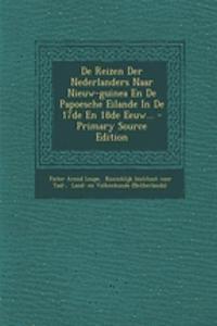 de Reizen Der Nederlanders Naar Nieuw-Guinea En de Papoesche Eilande in de 17de En 18de Eeuw...