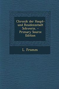 Chronik Der Haupt- Und Residenzstadt Schwerin. - Primary Source Edition