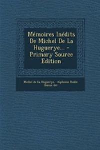 Mémoires Inédits De Michel De La Huguerye... - Primary Source Edition