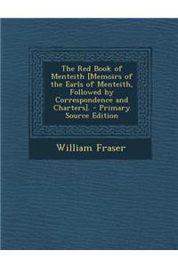 Red Book of Menteith [Memoirs of the Earls of Menteith, Followed by Correspondence and Charters]. - Primary Source Edition