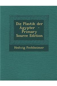 Die Plastik Der Agypter - Primary Source Edition