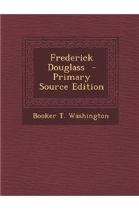 Frederick Douglass - Primary Source Edition