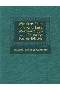 Weather Folk-Lore and Local Weather Signs ... - Primary Source Edition