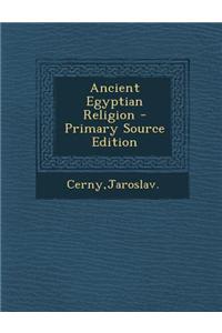 Ancient Egyptian Religion - Primary Source Edition