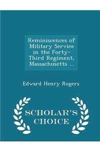 Reminiscences of Military Service in the Forty-Third Regiment, Massachusetts ... - Scholar's Choice Edition