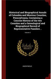 Historical and Biographical Annals of Columbia and Montour Counties, Pennsylvania, Containing a Concise History of the Two Counties and a Genealogical and Biographical Record of Representative Families ..; Volume 2