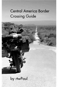 Central America Border Crossing Guide