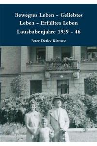 Bewegtes Leben - Geliebtes Leben - Erfulltes Leben Lausbubenjahre 1939 - 46