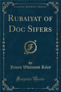 Rubaiyat of Doc Sifers (Classic Reprint)