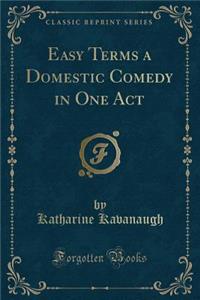 Easy Terms a Domestic Comedy in One Act (Classic Reprint)