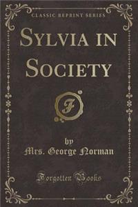 Sylvia in Society (Classic Reprint)