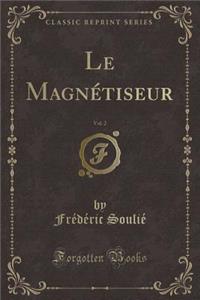 Le MagnÃ©tiseur, Vol. 2 (Classic Reprint)
