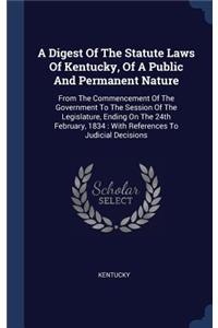 Digest Of The Statute Laws Of Kentucky, Of A Public And Permanent Nature