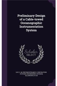 Preliminary Design of a Cable-towed Oceanographic Instrumentation System