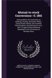 Mutual-to-stock Conversions--S. 1801
