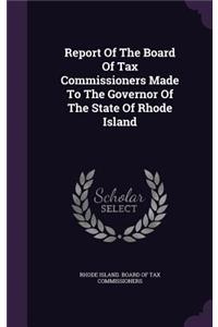 Report of the Board of Tax Commissioners Made to the Governor of the State of Rhode Island