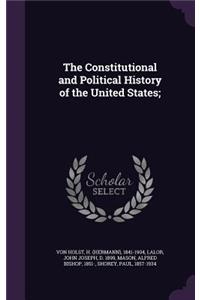 The Constitutional and Political History of the United States;