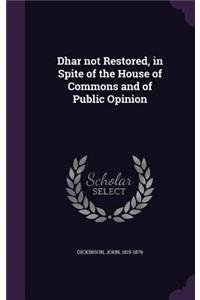 Dhar not Restored, in Spite of the House of Commons and of Public Opinion