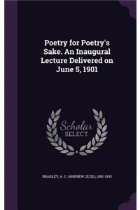 Poetry for Poetry's Sake. An Inaugural Lecture Delivered on June 5, 1901