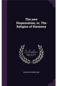 new Dispensation, or, The Religion of Harmony