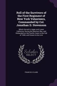 Roll of the Survivors of the First Regiment of New York Volunteers, Commanded by Col. Jonathan D. Stevenson