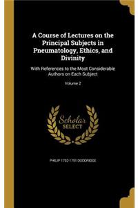 A Course of Lectures on the Principal Subjects in Pneumatology, Ethics, and Divinity