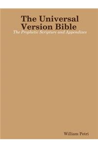 The Universal Version Bible the Prophetic Scripture and Appendixes