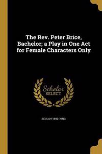 The REV. Peter Brice, Bachelor; A Play in One Act for Female Characters Only