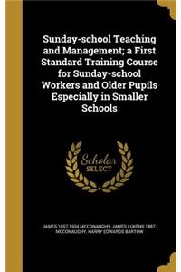 Sunday-School Teaching and Management; A First Standard Training Course for Sunday-School Workers and Older Pupils Especially in Smaller Schools