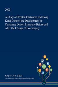 A Study of Written Cantonese and Hong Kong Culture: The Development of Cantonese Dialect Literature Before and After the Change of Sovereignty