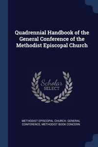 Quadrennial Handbook of the General Conference of the Methodist Episcopal Church